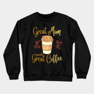 Best Mom needs only the Best Coffee Crewneck Sweatshirt